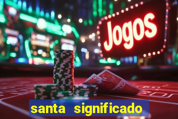 santa significado significado santa kaya